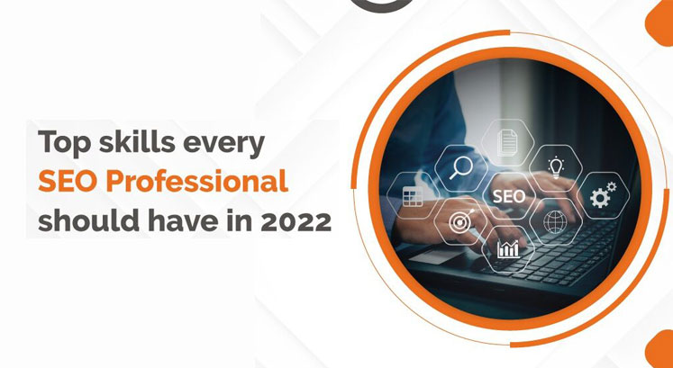 TOP SKILLS EVERY SEO PROFESSIONAL SHOULD HAVE IN 2022