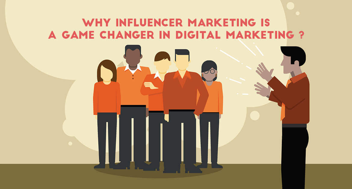 WHY INFLUENCER MARKETING IS A GAME CHANGER IN DIGITAL MARKETING?