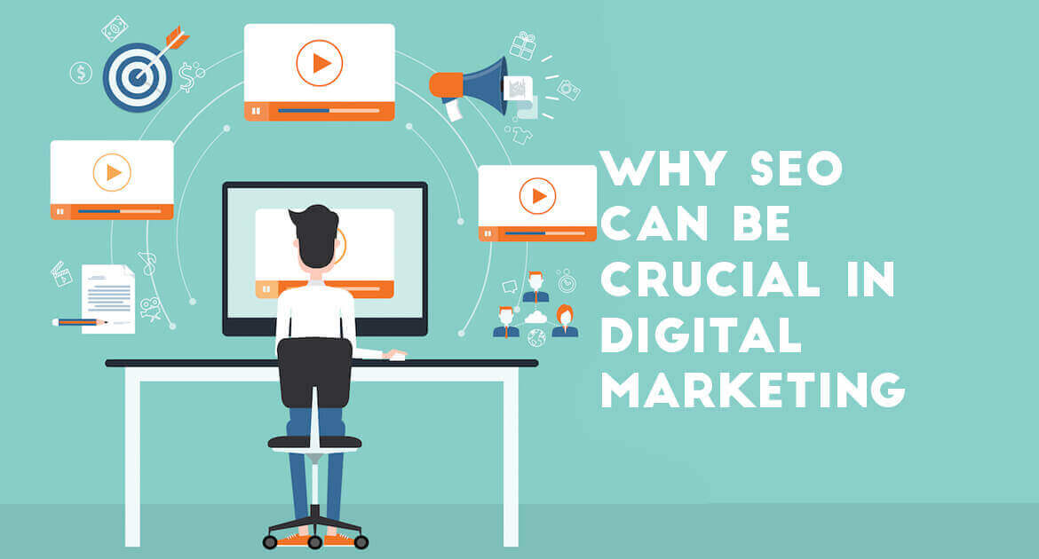 WHY SEO CAN BE CRUCIAL IN DIGITAL MARKETING