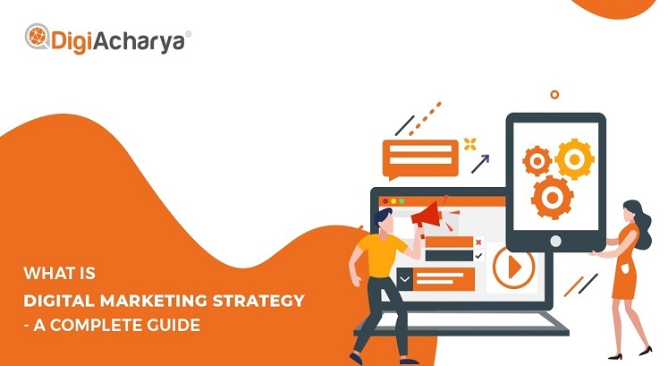 WHAT IS DIGITAL MARKETING STRATEGY – A COMPLETE GUIDE